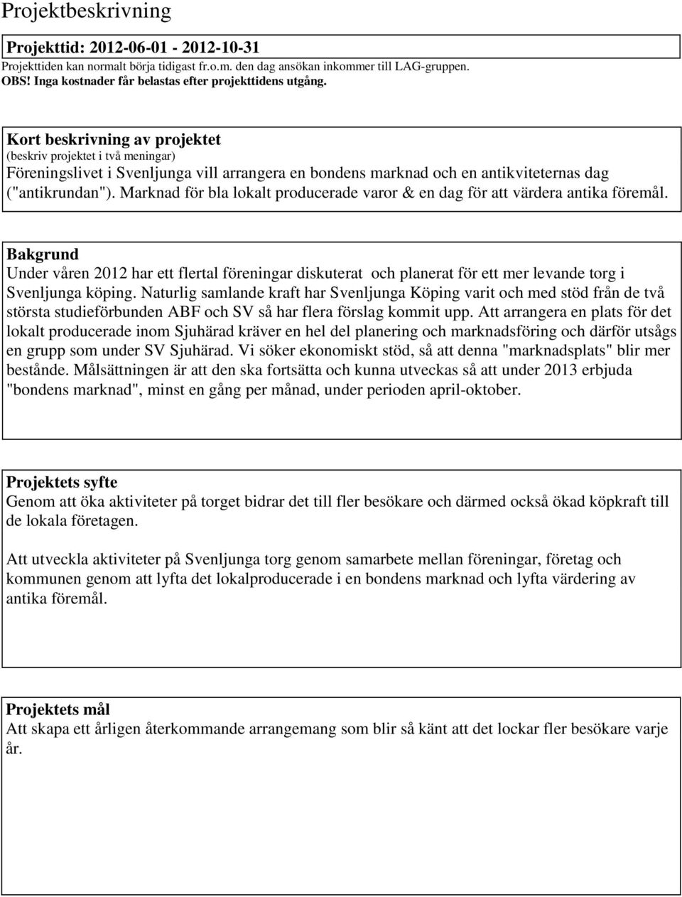 Marknad för bla lokalt producerade varor & en dag för att värdera antika föremål.