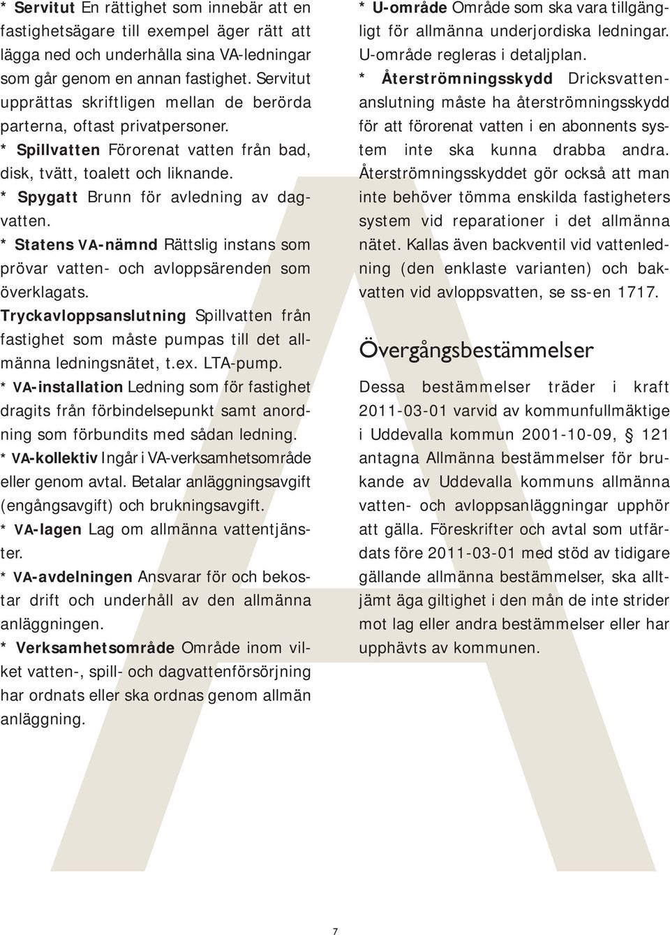 * Spygatt Brunn för avledning av dagvatten. * Statens VA-nämnd Rättslig instans som prövar vatten- och avloppsärenden som överklagats.