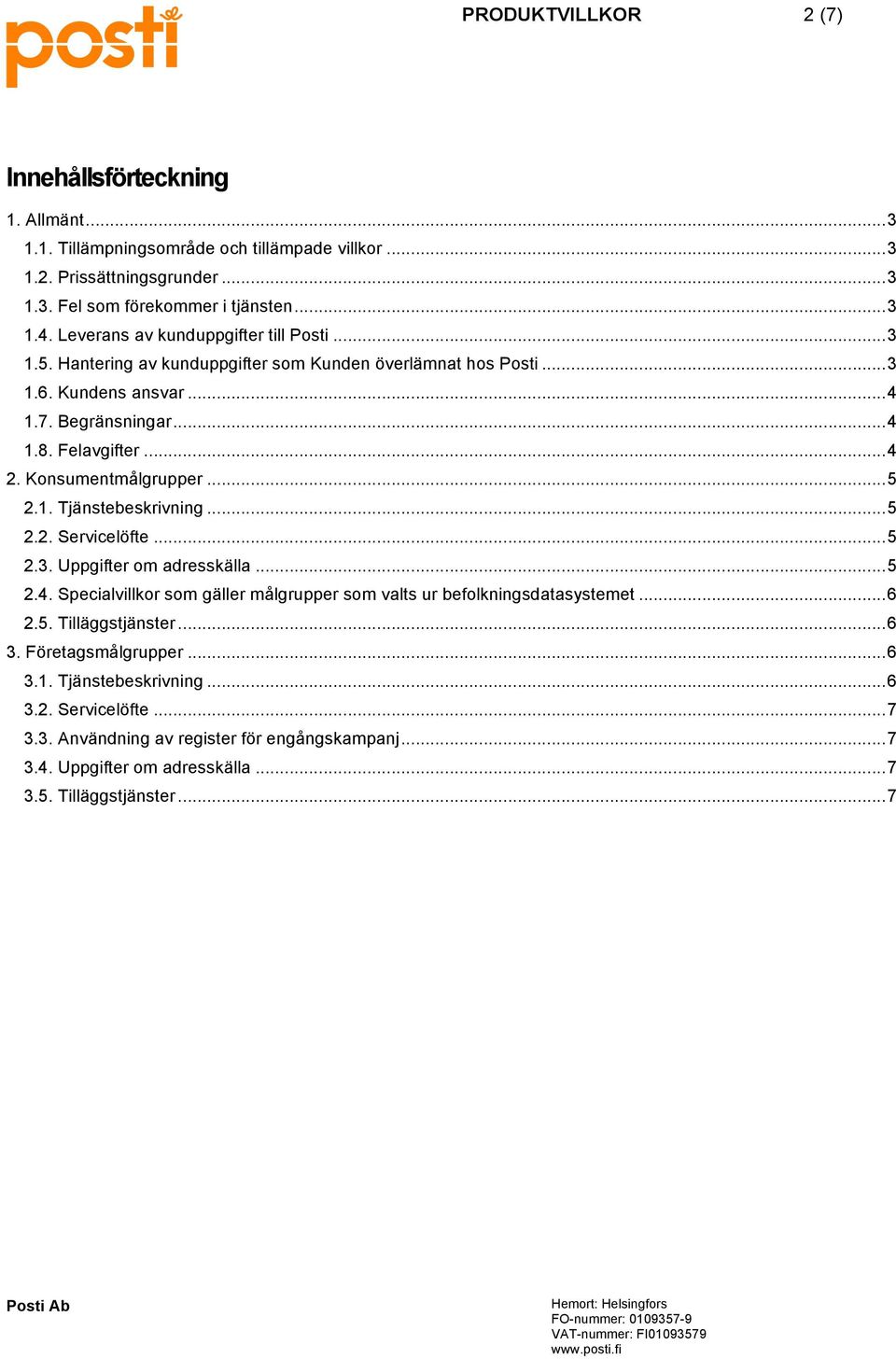 Konsumentmålgrupper... 5 2.1. Tjänstebeskrivning... 5 2.2. Servicelöfte... 5 2.3. Uppgifter om adresskälla... 5 2.4. Specialvillkor som gäller målgrupper som valts ur befolkningsdatasystemet... 6 2.