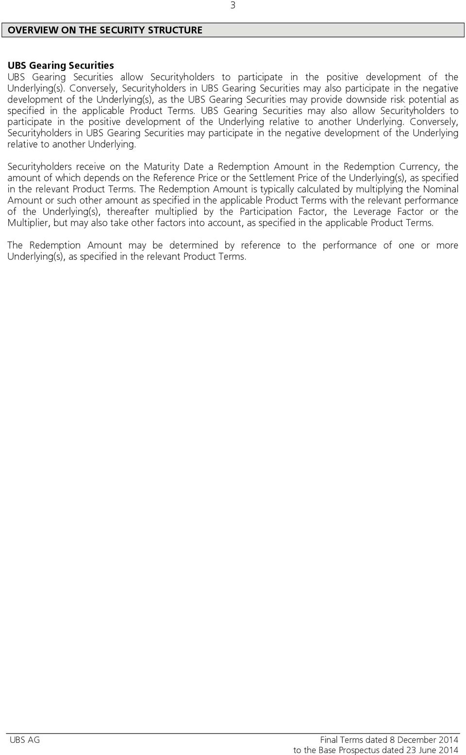 specified in the applicable Product Terms. UBS Gearing Securities may also allow Securityholders to participate in the positive development of the Underlying relative to another Underlying.