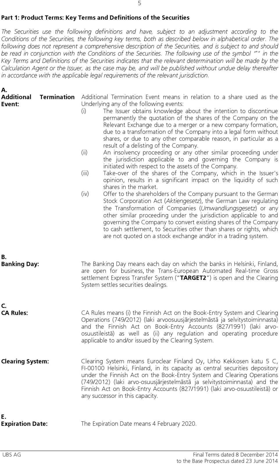 The following does not represent a comprehensive description of the Securities, and is subject to and should be read in conjunction with the Conditions of the Securities.
