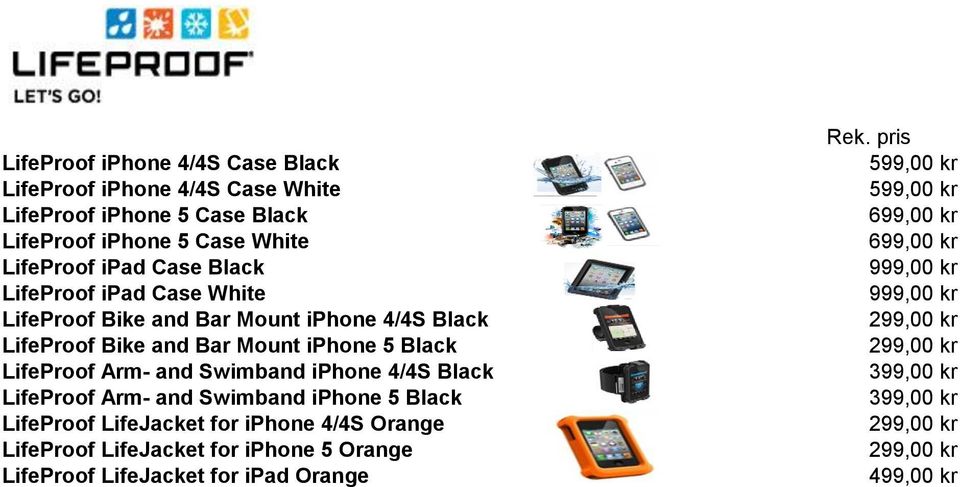 4/4S Black LifeProof Arm- and Swimband iphone 5 Black LifeProof LifeJacket for iphone 4/4S Orange LifeProof LifeJacket for iphone 5 Orange LifeProof