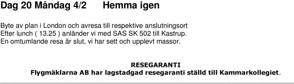 25 ) anländer vi med SAS SK 502 till Kastrup.