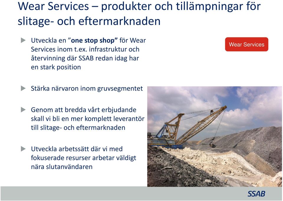 infrastruktur och återvinning där SSAB redan idag har en stark position Wear Services Stärka närvaron inom