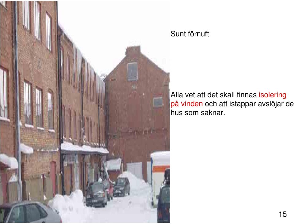 på vinden och att istappar