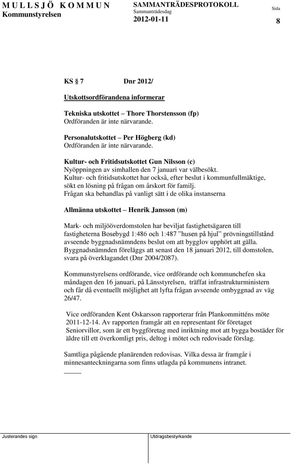 Kultur- och fritidsutskottet har också, efter beslut i kommunfullmäktige, sökt en lösning på frågan om årskort för familj.