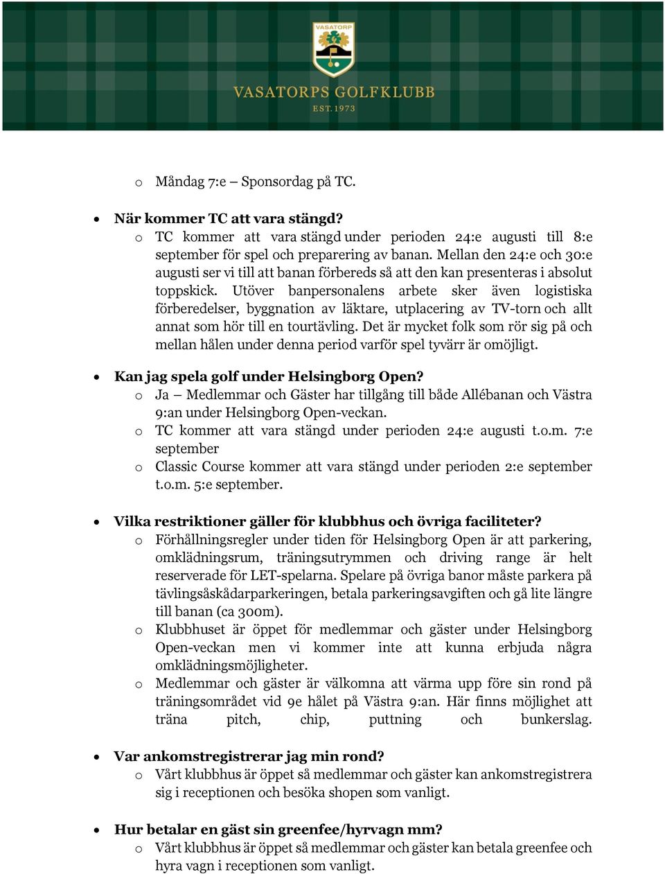 Utöver banpersonalens arbete sker även logistiska förberedelser, byggnation av läktare, utplacering av TV-torn och allt annat som hör till en tourtävling.