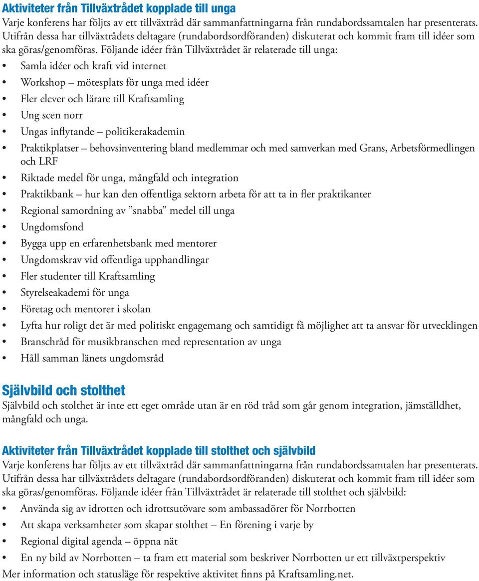 inflytande politikerakademin Praktikplatser behovsinventering bland medlemmar och med samverkan med Grans, Arbetsförmedlingen och LRF Praktikbank hur kan den offentliga sektorn arbeta för att ta in