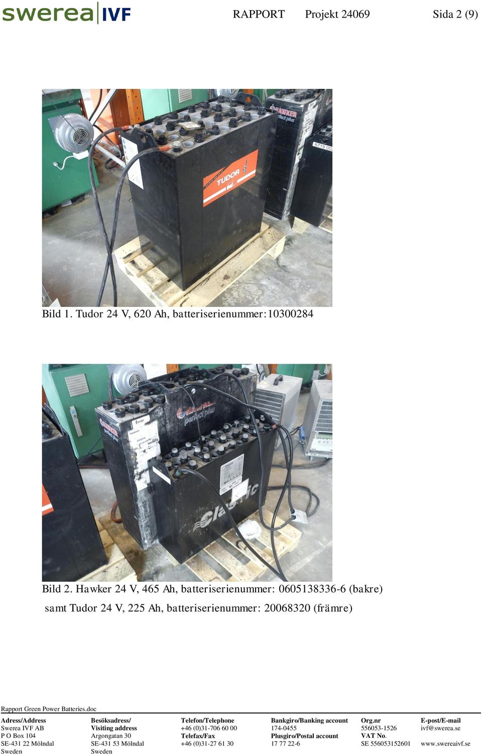 Hawker 24 V, 465 Ah, batteriserienummer: 0605138336-6