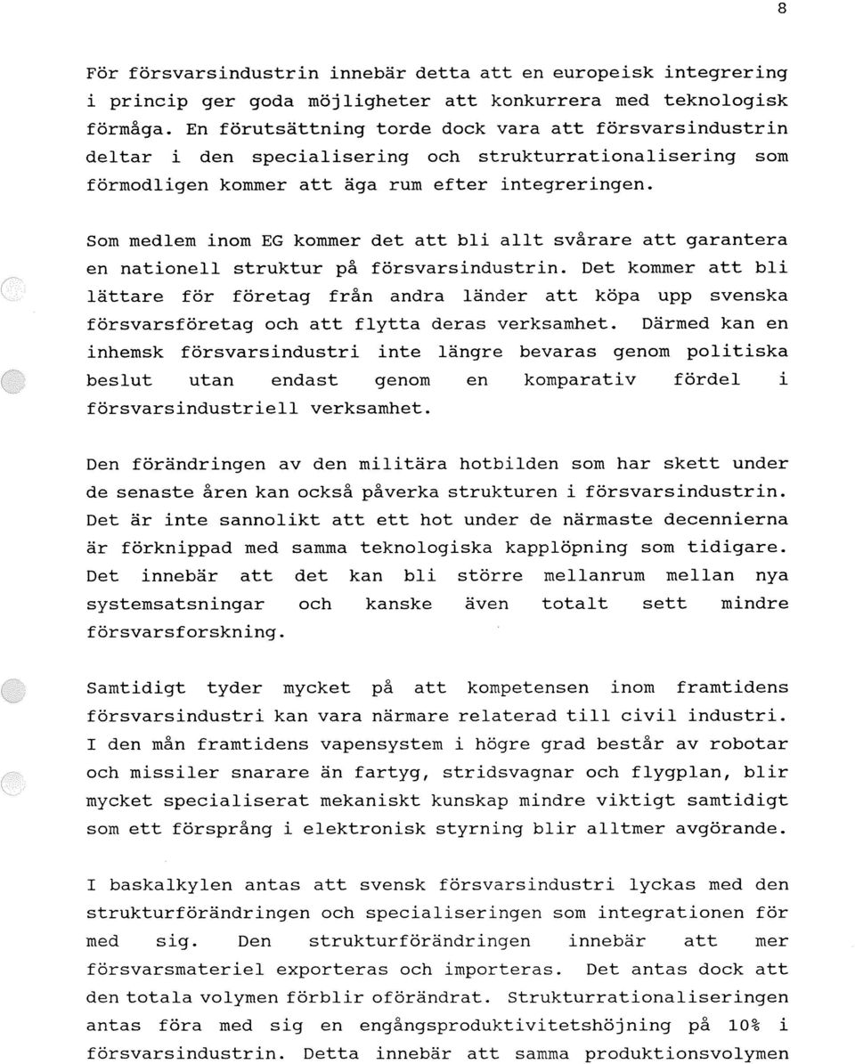Som medlem inom EG kommer det att bli allt svårare att garantera en nationell struktur på försvarsindustrin.