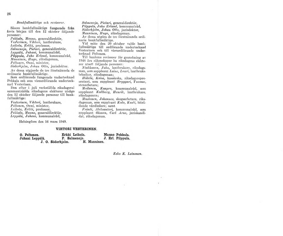 Pietari, generaldirektör, Leppälä, Juhani, kommunalråd, Pilppula, Juho Erland, kommunalråd, Manninen, Ilugo, riksdagsman, Peltonen, Onni, minister, Söderhjelm, Johan Otto, jurisdoktor.