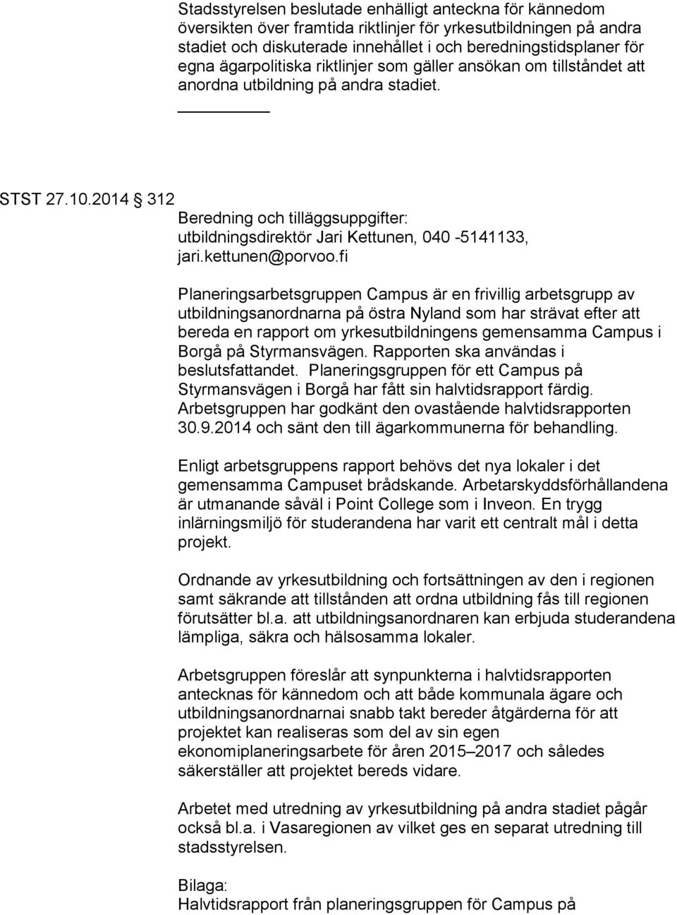 2014 312 Beredning och tilläggsuppgifter: utbildningsdirektör Jari Kettunen, 040-5141133, jari.kettunen@porvoo.