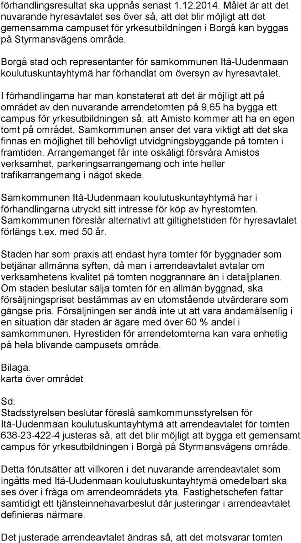 Borgå stad och representanter för samkommunen Itä-Uudenmaan koulutuskuntayhtymä har förhandlat om översyn av hyresavtalet.