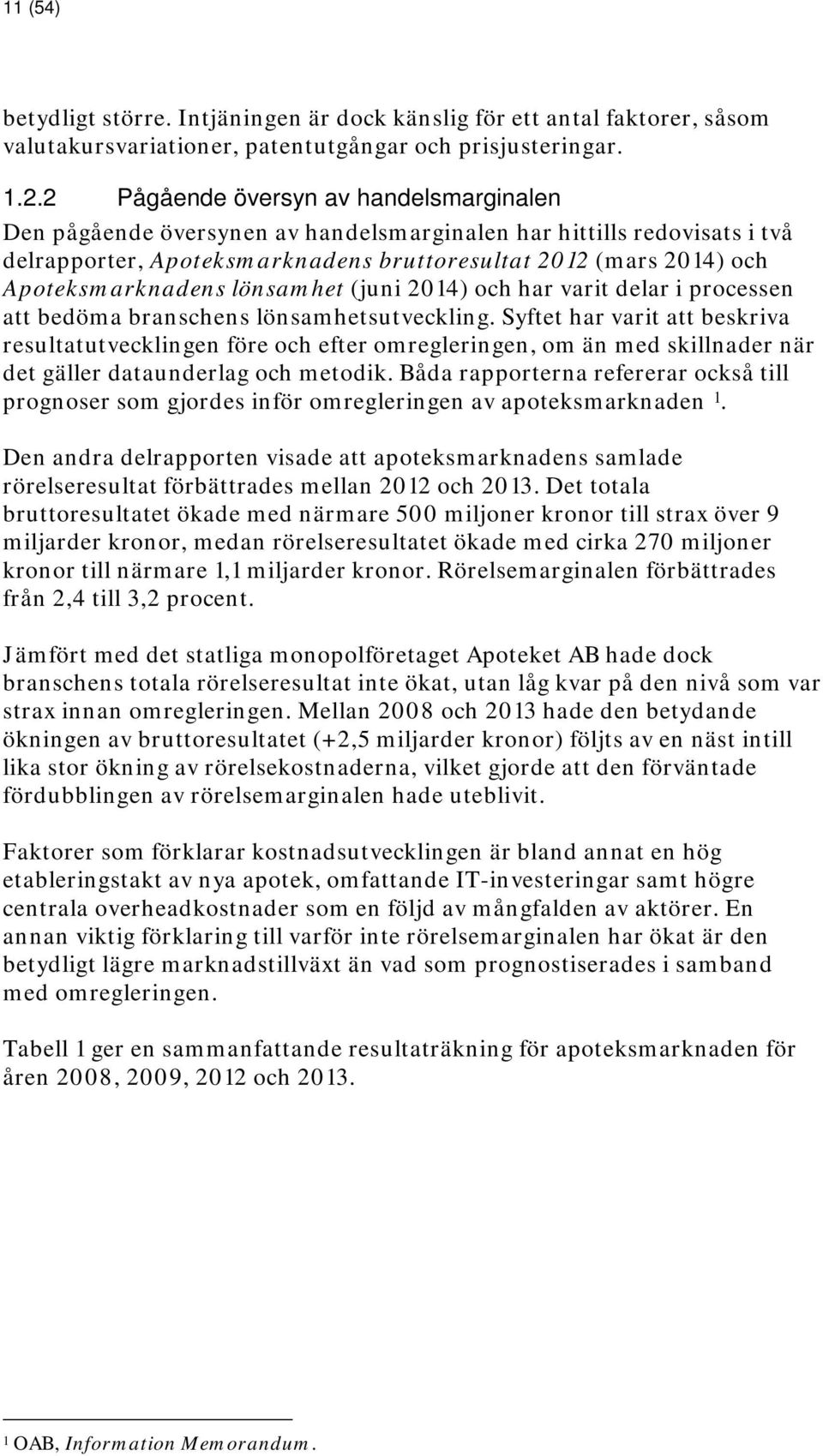 lönsamhet (juni 2014) och har varit delar i processen att bedöma branschens lönsamhetsutveckling.