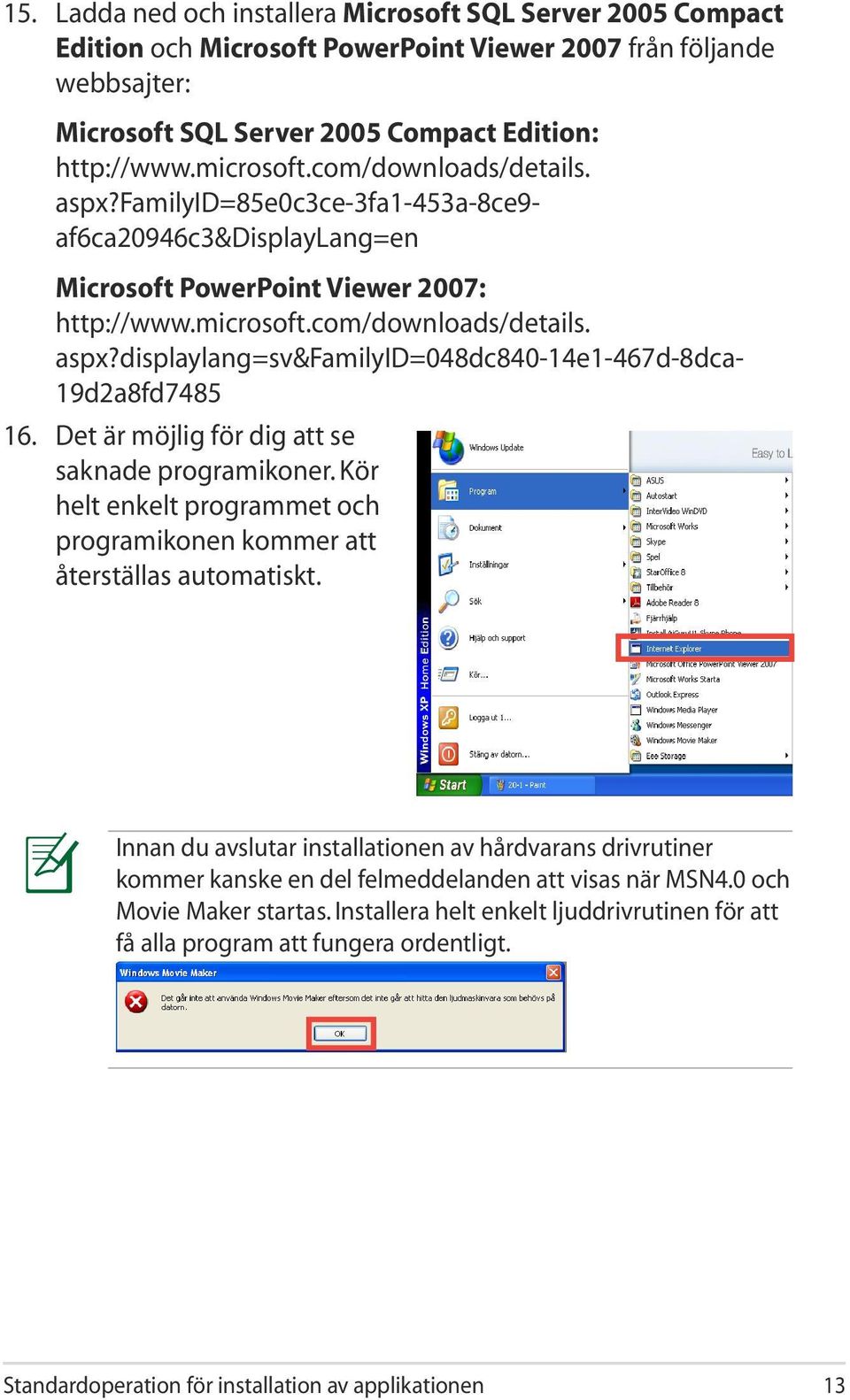 Det är möjlig för dig att se saknade programikoner. Kör helt enkelt programmet och programikonen kommer att återställas automatiskt.