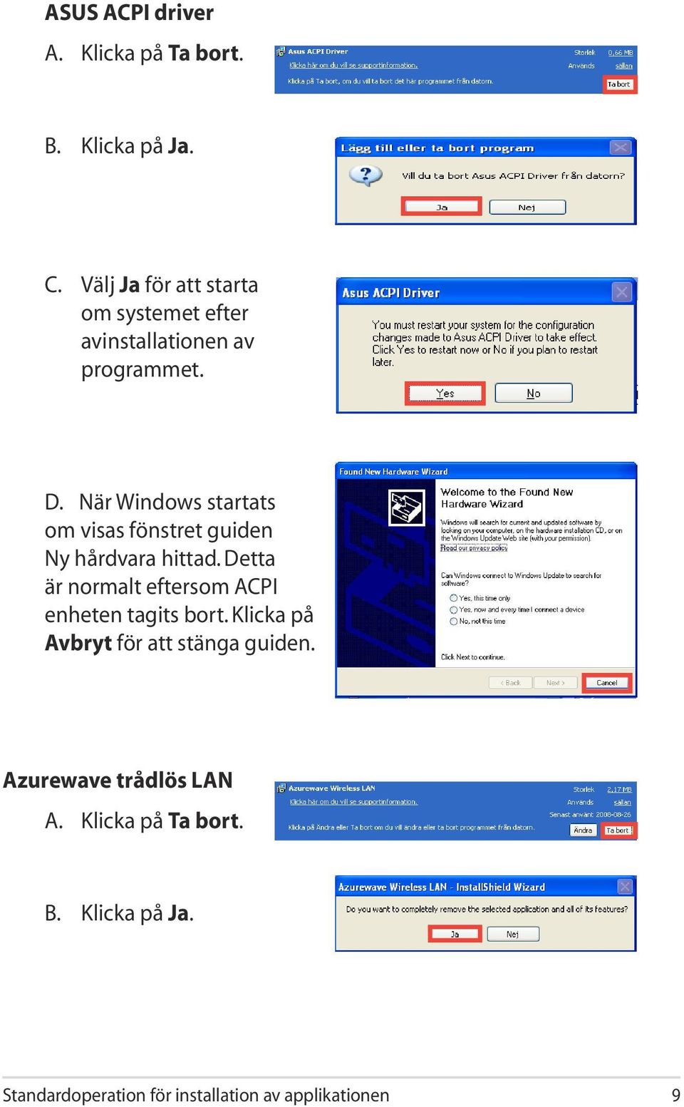 När Windows startats om visas fönstret guiden Ny hårdvara hittad.