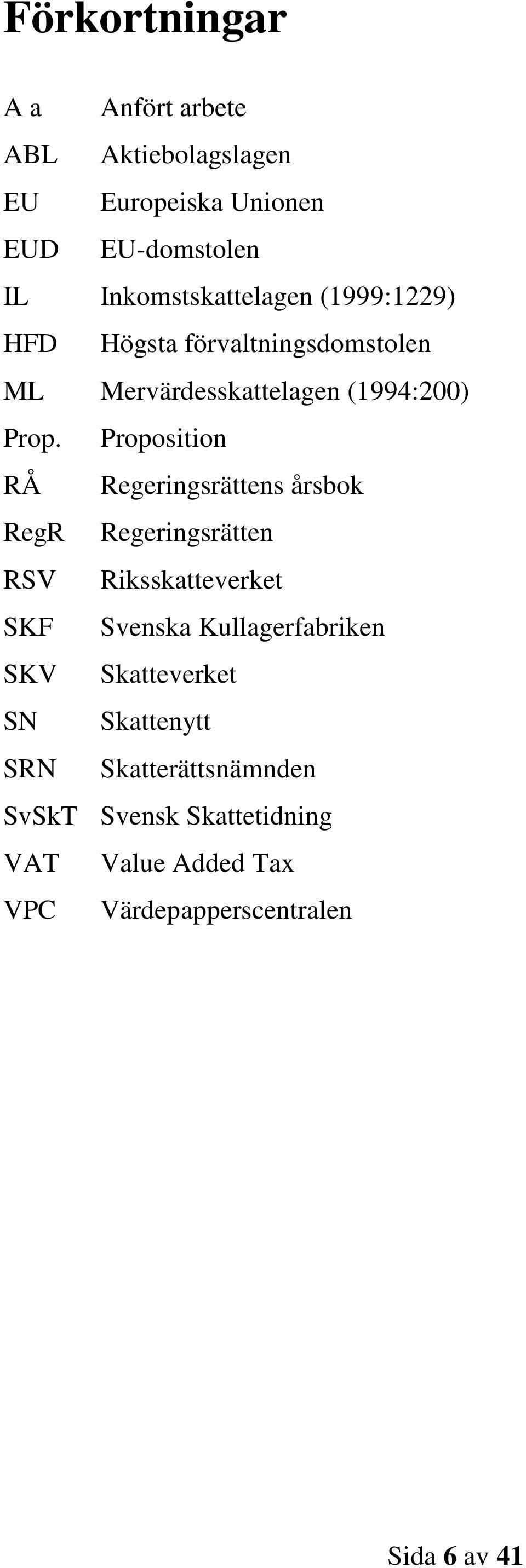 Proposition RÅ Regeringsrättens årsbok RegR Regeringsrätten RSV Riksskatteverket SKF Svenska Kullagerfabriken