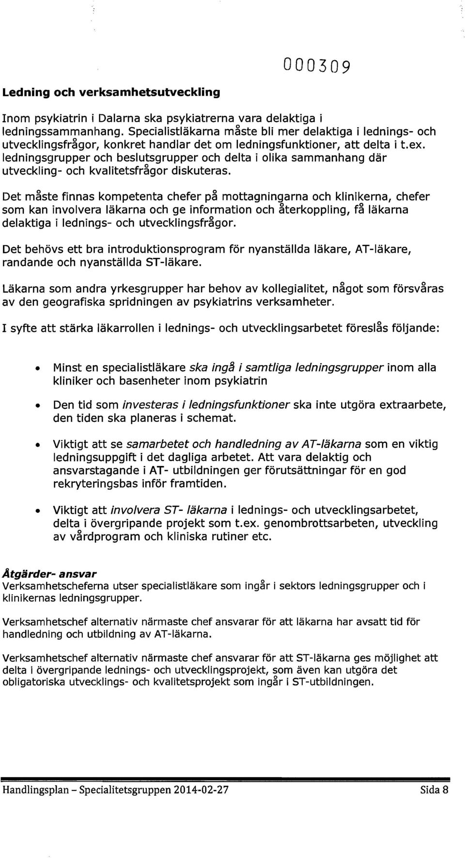 ledningsgrupper ch beslutsgrupper ch delta i lika sammanhang där utveckling- ch kvalitetsfrågr diskuteras.