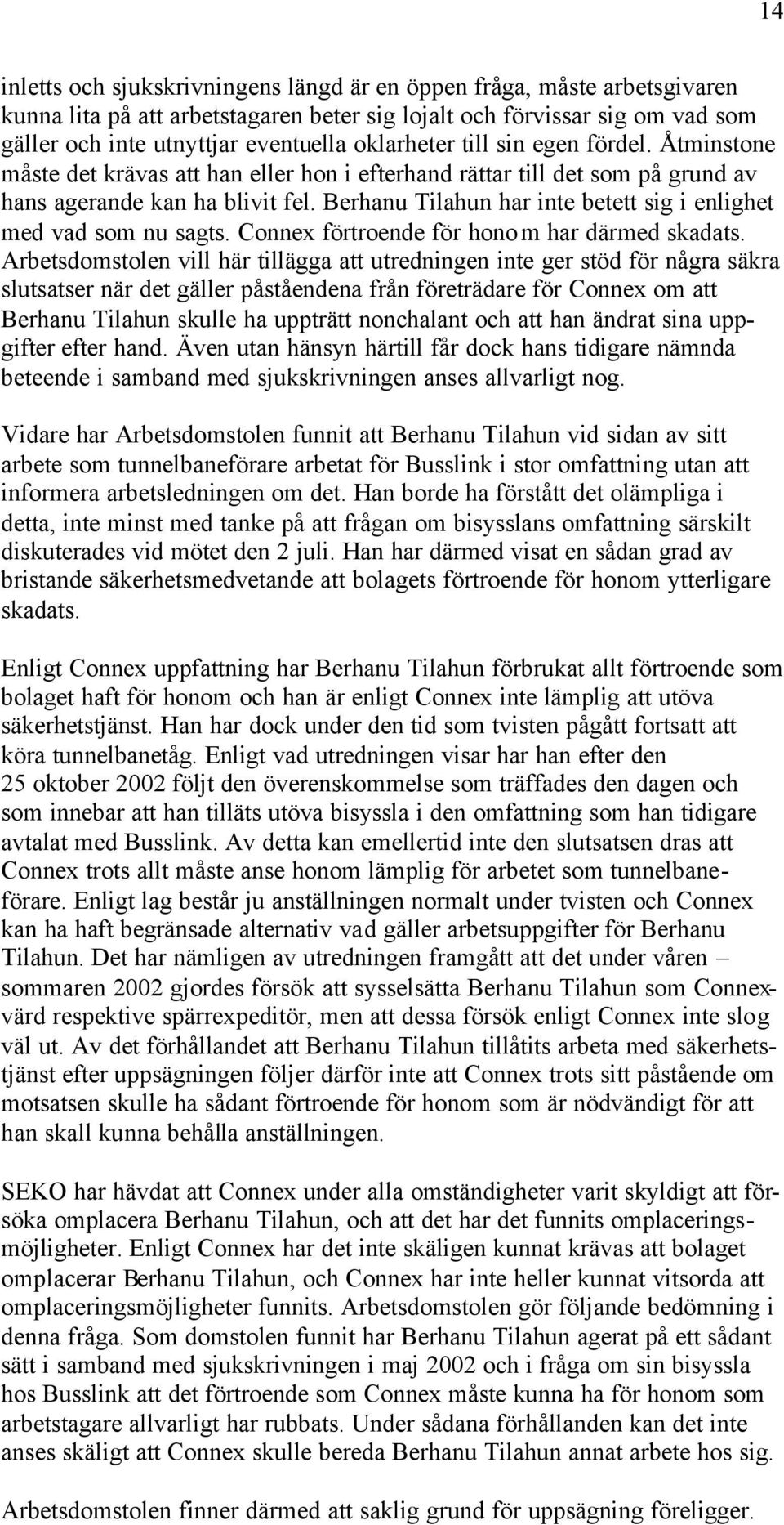 Berhanu Tilahun har inte betett sig i enlighet med vad som nu sagts. Connex förtroende för honom har därmed skadats.