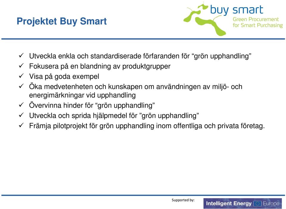 miljö- och energimärkningar vid upphandling Övervinna hinder för grön upphandling Utveckla och sprida