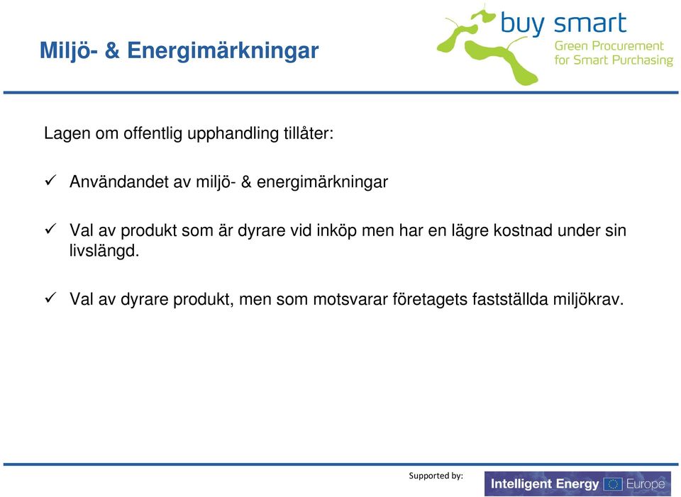 dyrare vid inköp men har en lägre kostnad under sin livslängd.