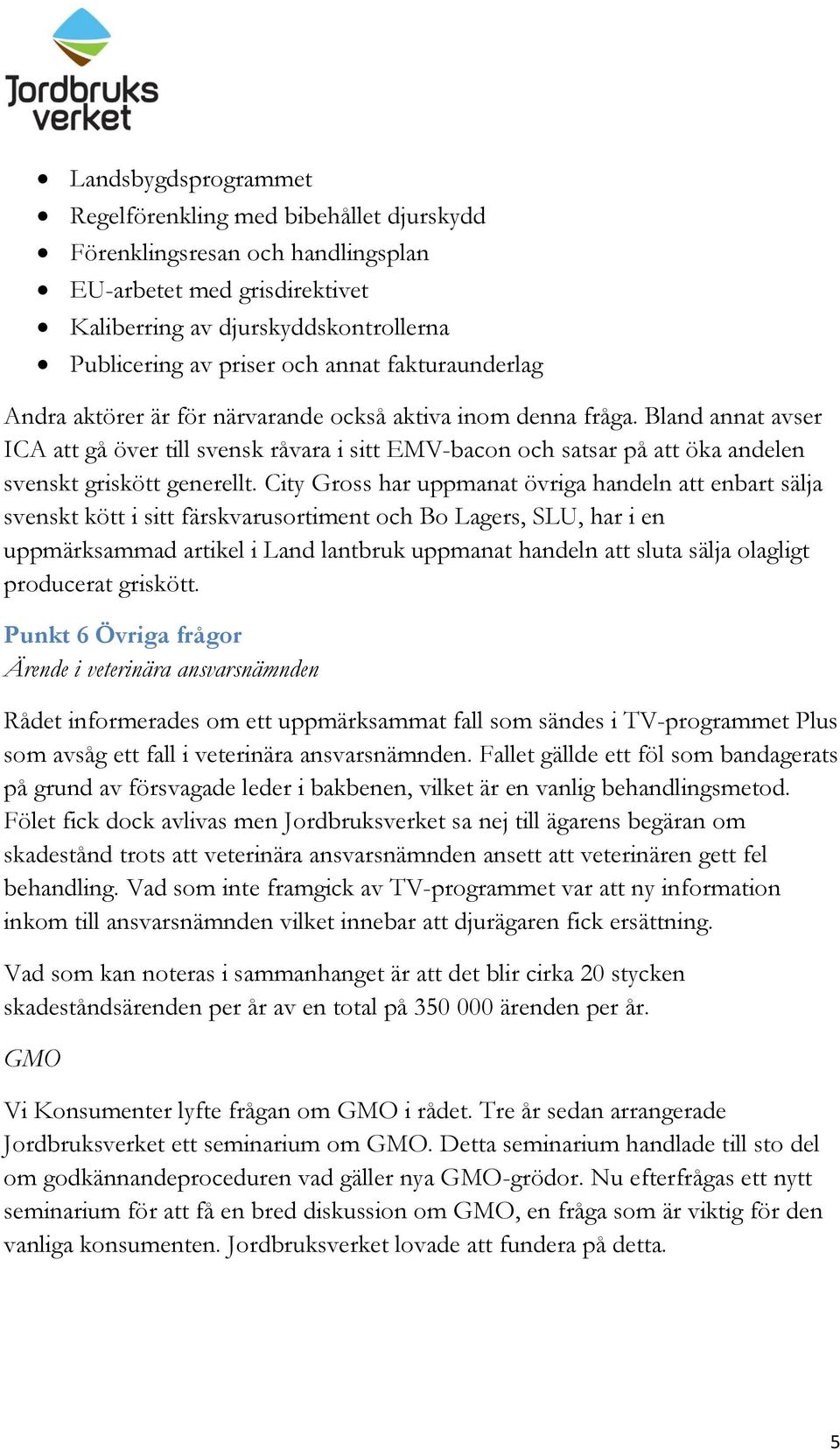 Bland annat avser ICA att gå över till svensk råvara i sitt EMV-bacon och satsar på att öka andelen svenskt griskött generellt.