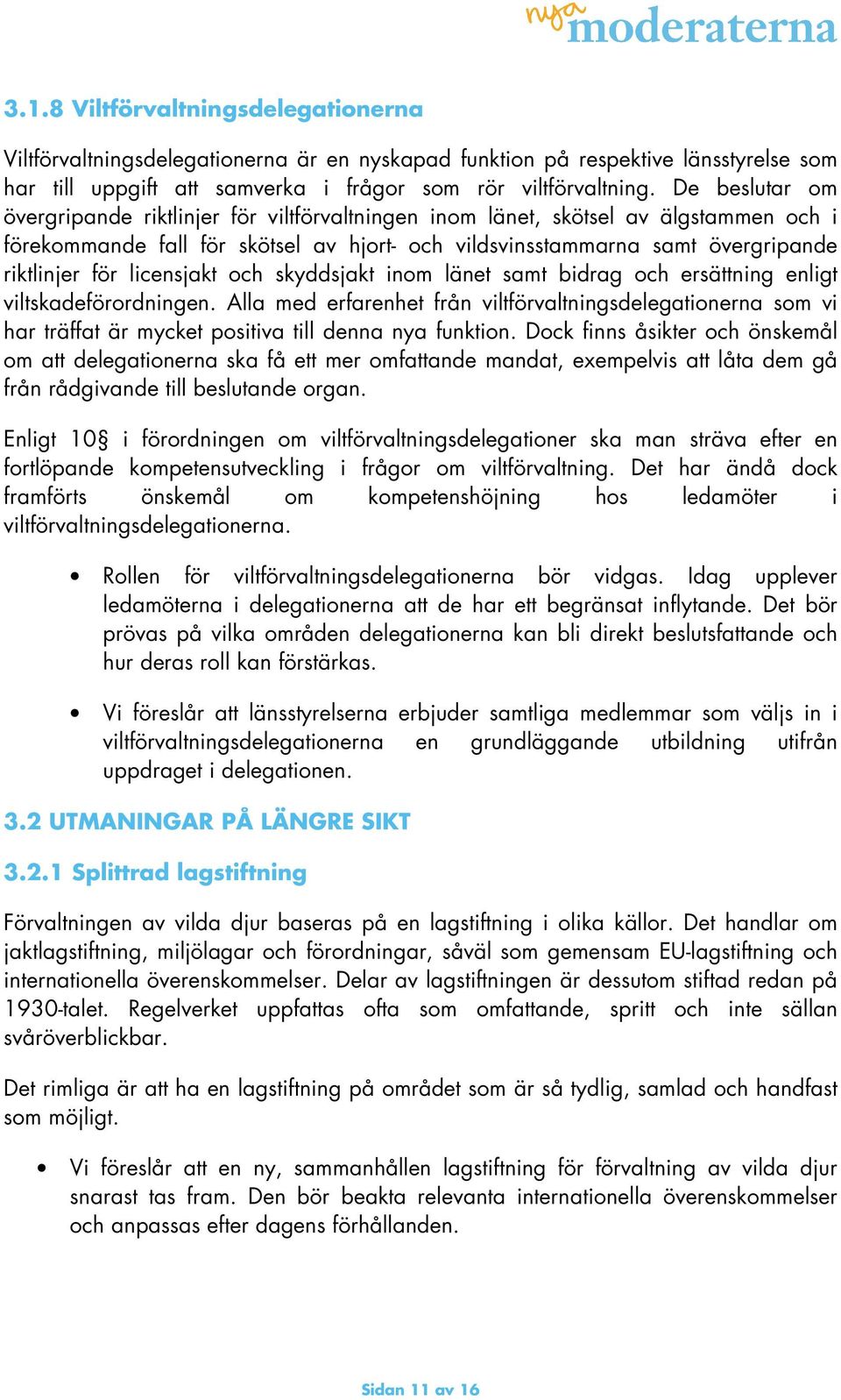 licensjakt och skyddsjakt inom länet samt bidrag och ersättning enligt viltskadeförordningen.