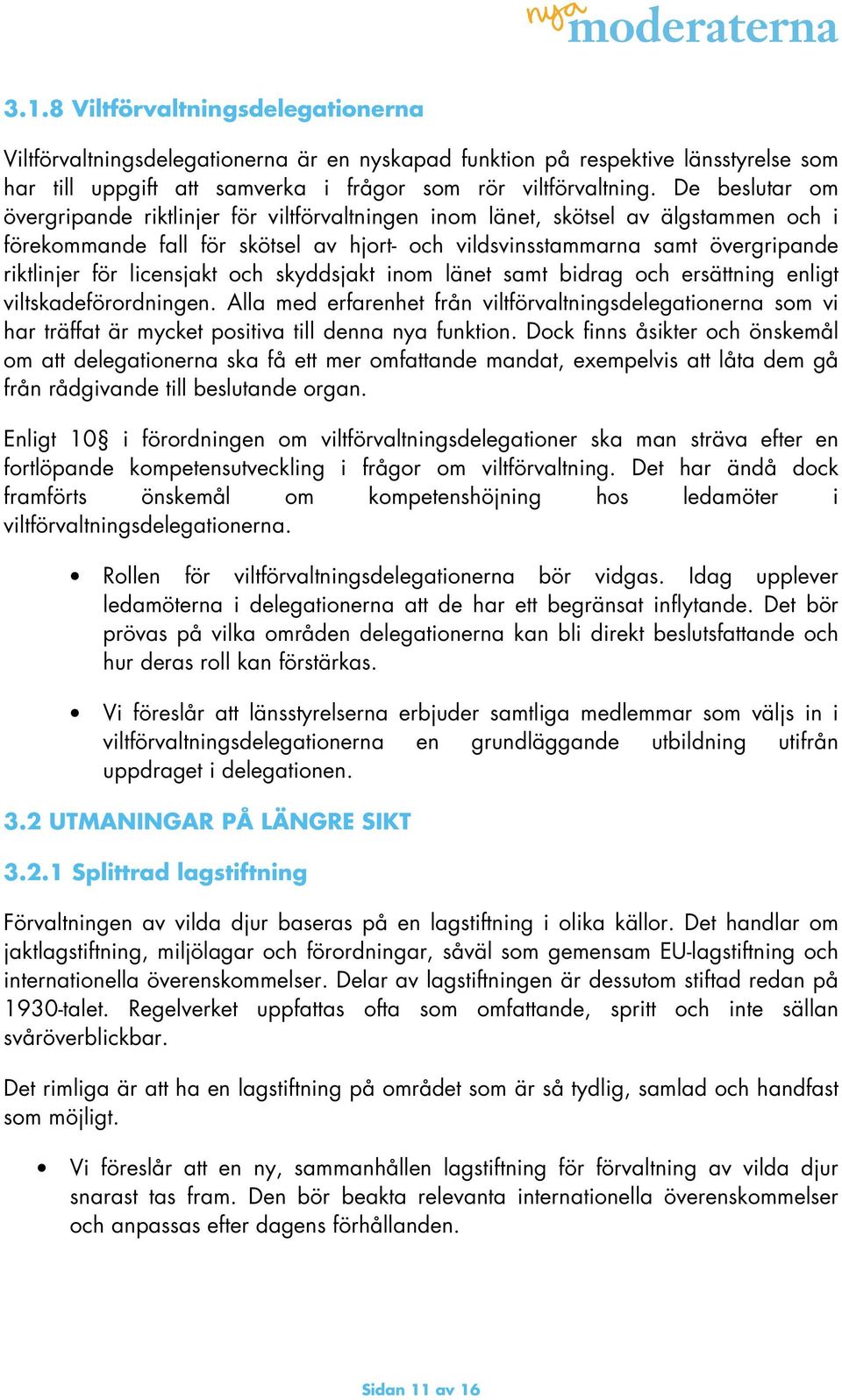 licensjakt och skyddsjakt inom länet samt bidrag och ersättning enligt viltskadeförordningen.