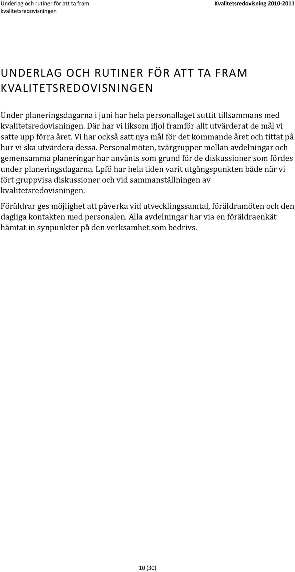 Vi har också satt nya mål för det kommande året och tittat på hur vi ska utvärdera dessa.