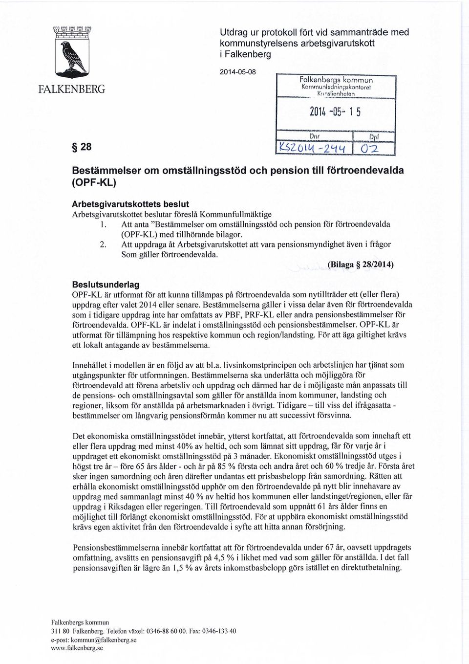 Att anta "Bestämmelser om omställningsstöd och pension för förtroendevalda (OPF-KL) med tillhörande bilagor. 2.