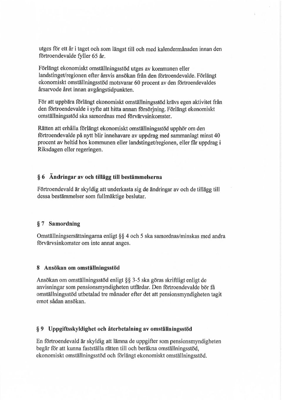 Förlängt ekonomiskt omställningsstöd motsvarar 60 procent av den förtroendevaldes årsarvode året innan avgångstidpunkten.