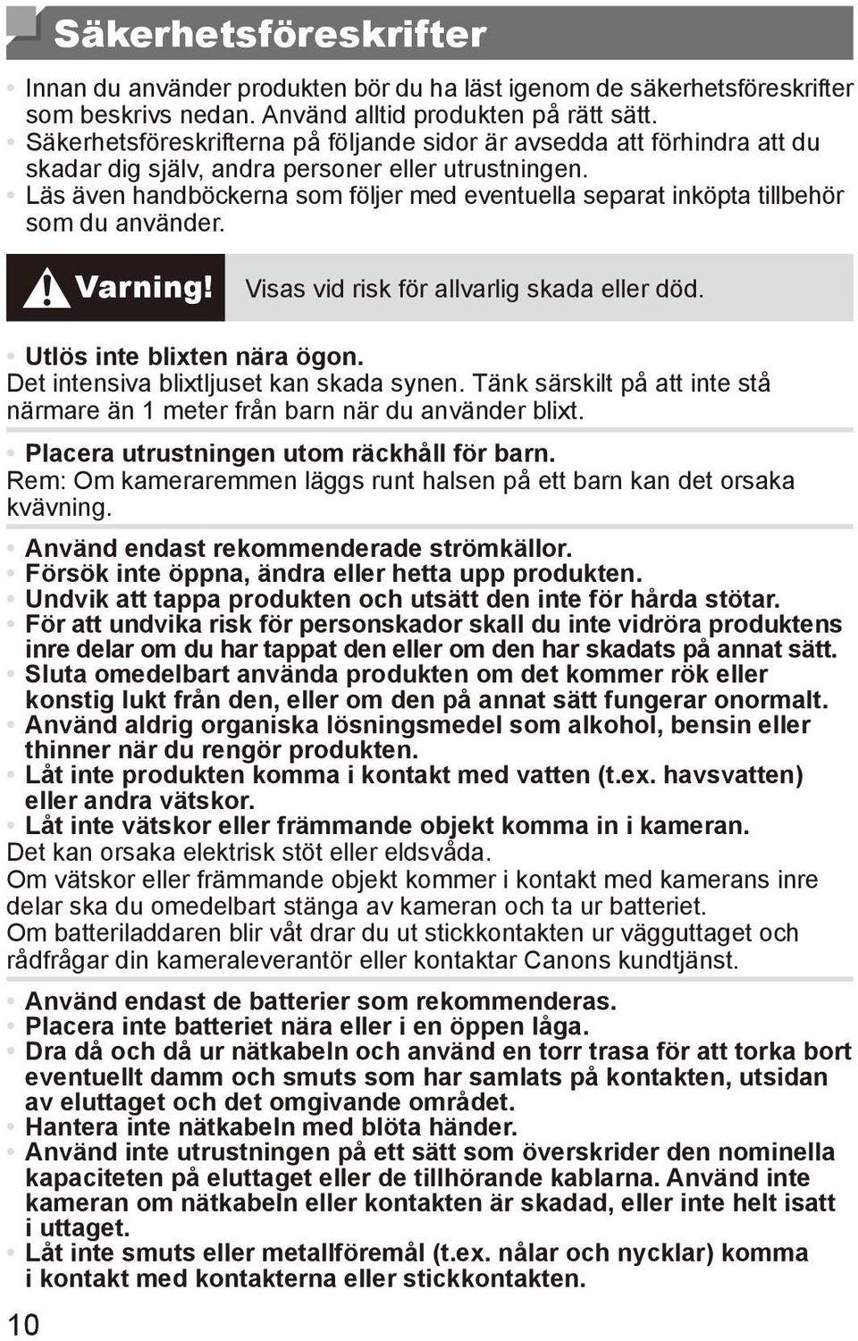 Läs även handböckerna som följer med eventuella separat inköpta tillbehör som du använder. Varning! Visas vid risk för allvarlig skada eller död. Utlös inte blixten nära ögon.