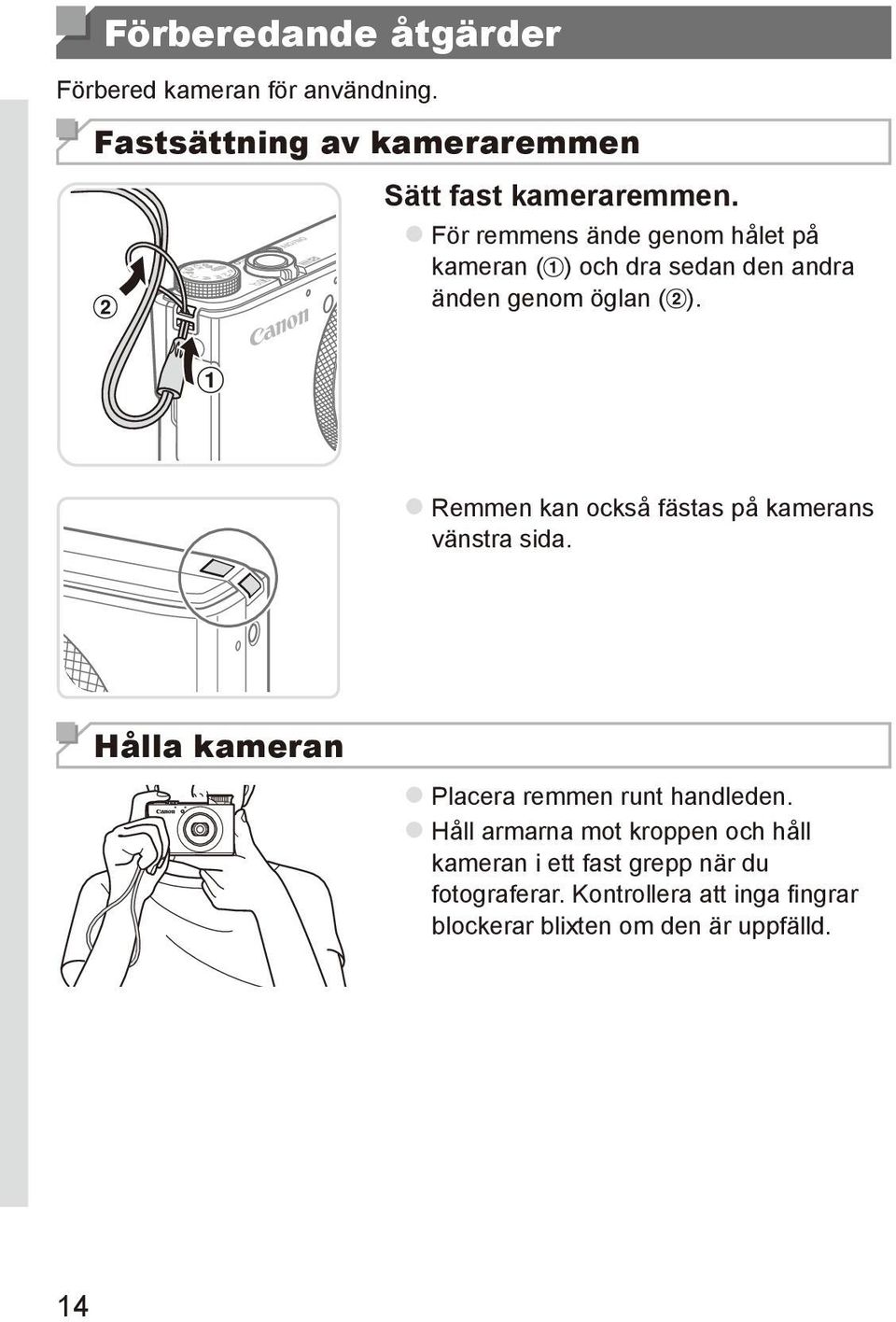 zremmen kan också fästas på kamerans vänstra sida. Hålla kameran zplacera remmen runt handleden.