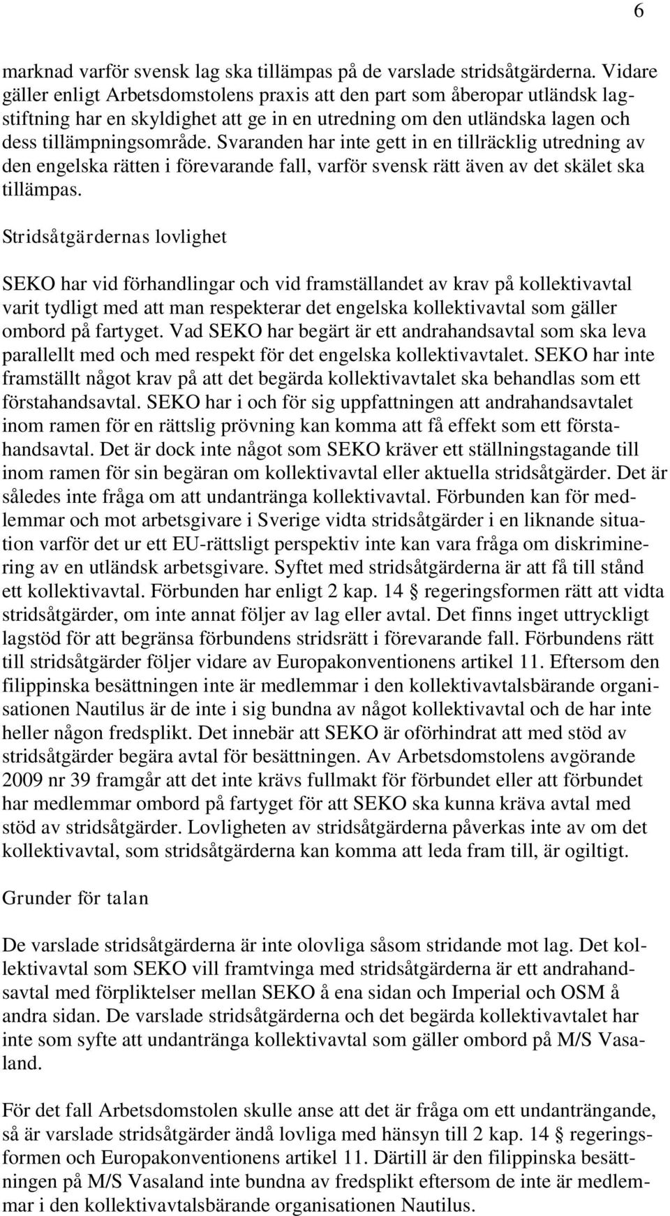 Svaranden har inte gett in en tillräcklig utredning av den engelska rätten i förevarande fall, varför svensk rätt även av det skälet ska tillämpas.