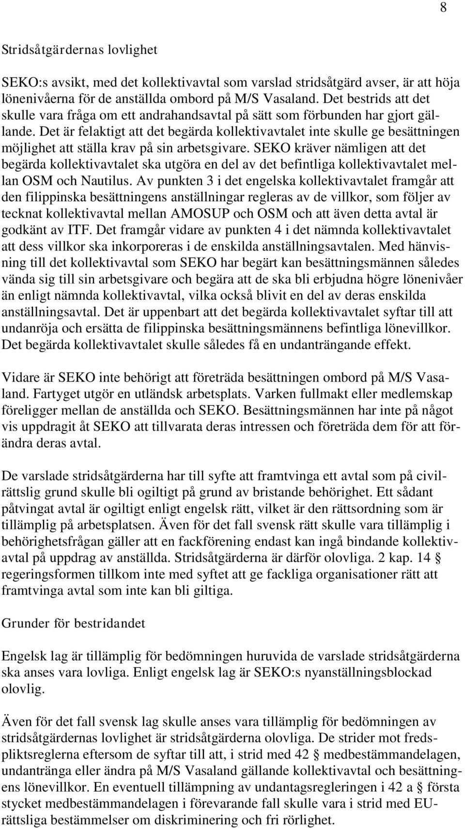 Det är felaktigt att det begärda kollektivavtalet inte skulle ge besättningen möjlighet att ställa krav på sin arbetsgivare.