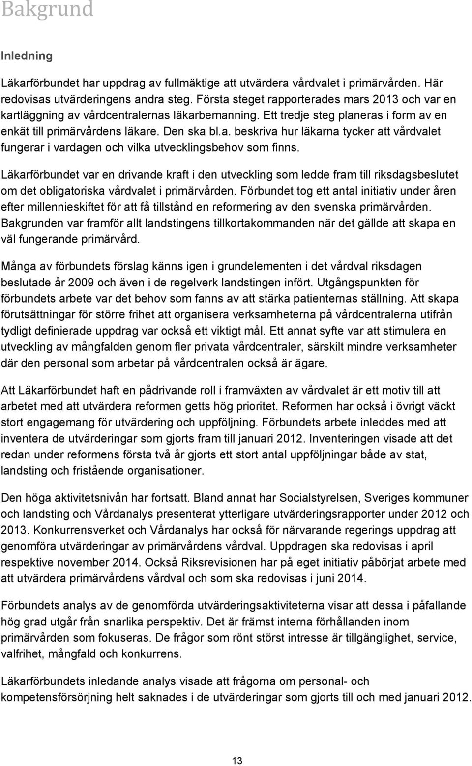 Läkarförbundet var en drivande kraft i den utveckling som ledde fram till riksdagsbeslutet om det obligatoriska vårdvalet i primärvården.