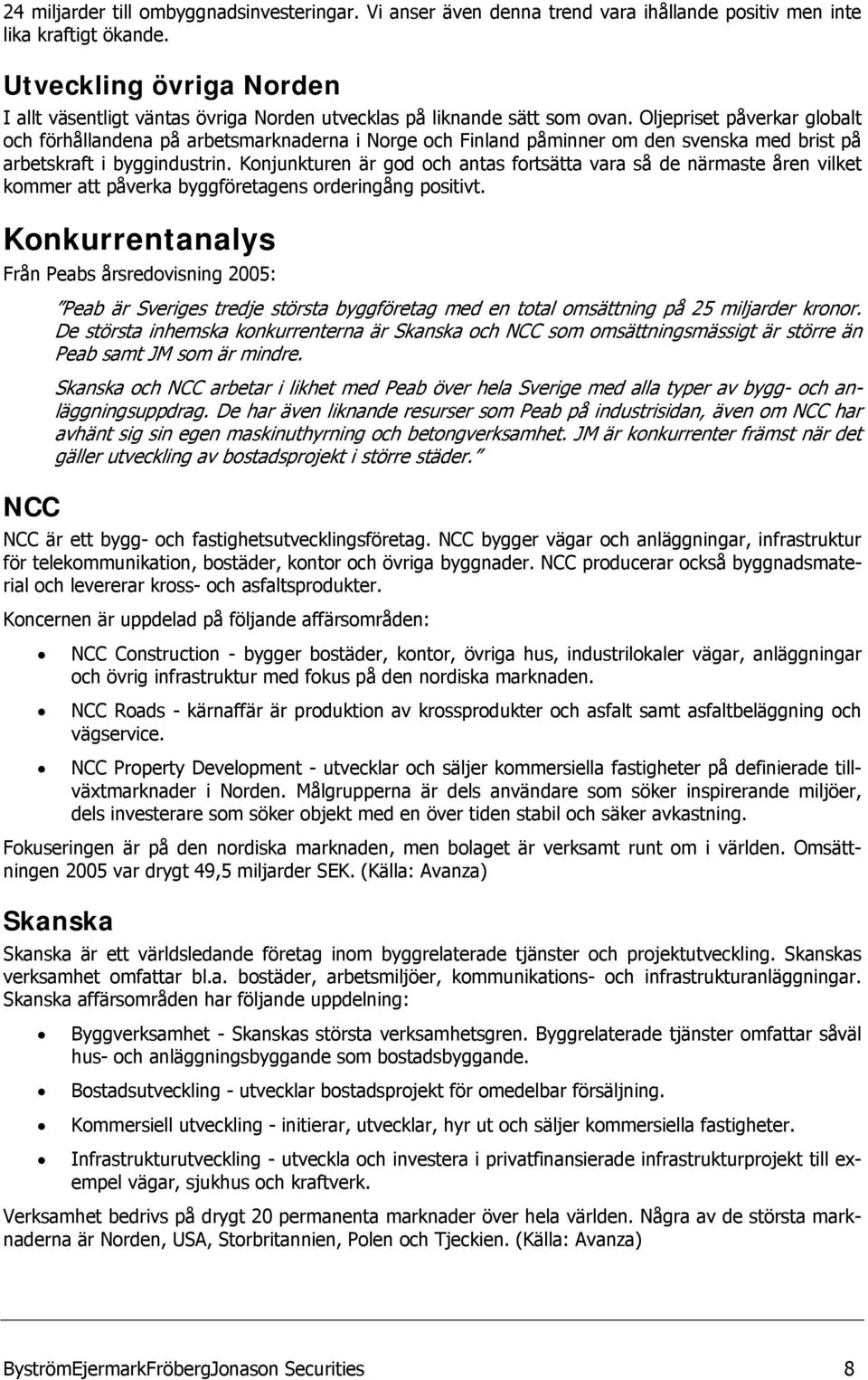 Oljepriset påverkar globalt och förhållandena på arbetsmarknaderna i Norge och Finland påminner om den svenska med brist på arbetskraft i byggindustrin.