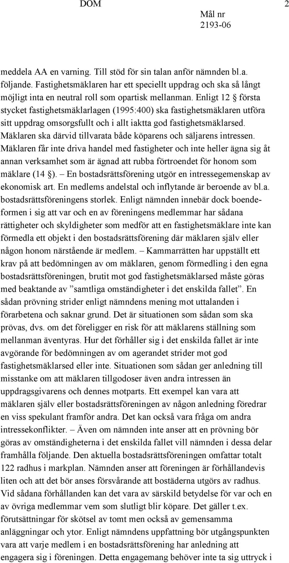 Mäklaren ska därvid tillvarata både köparens och säljarens intressen.