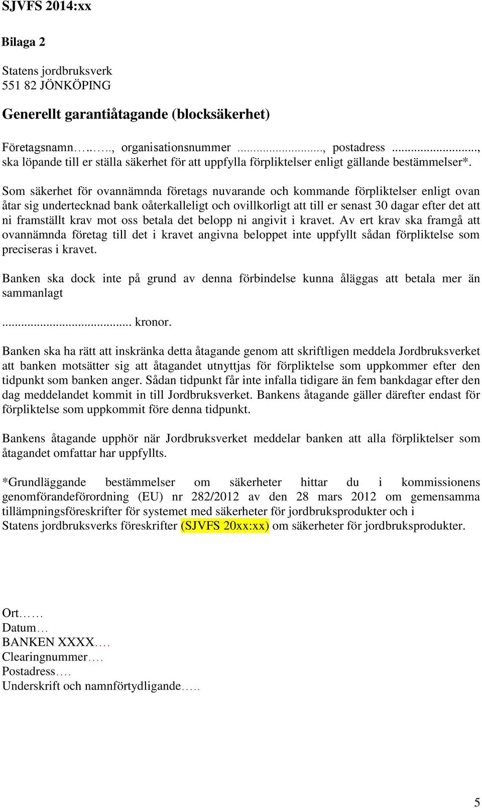 Som säkerhet för ovannämnda företags nuvarande och kommande förpliktelser enligt ovan åtar sig undertecknad bank oåterkalleligt och ovillkorligt att till er senast 30 dagar efter det att ni