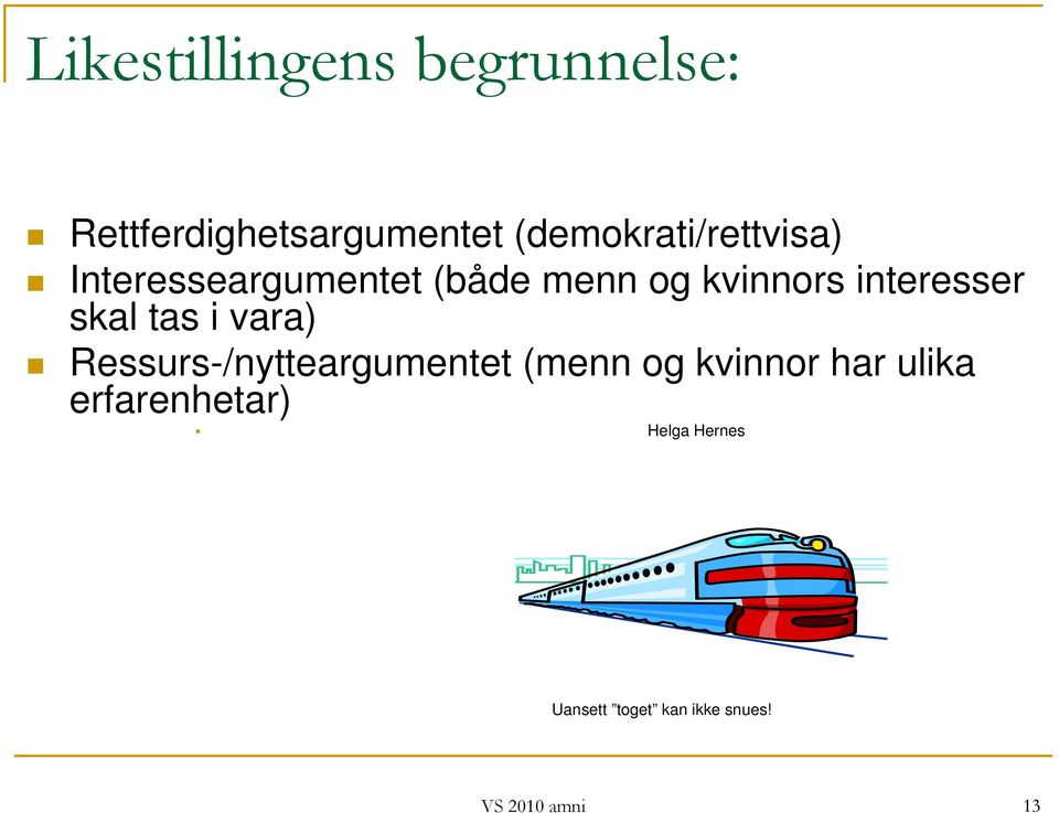 interesser skal tas i vara) Ressurs-/nytteargumentet (menn og