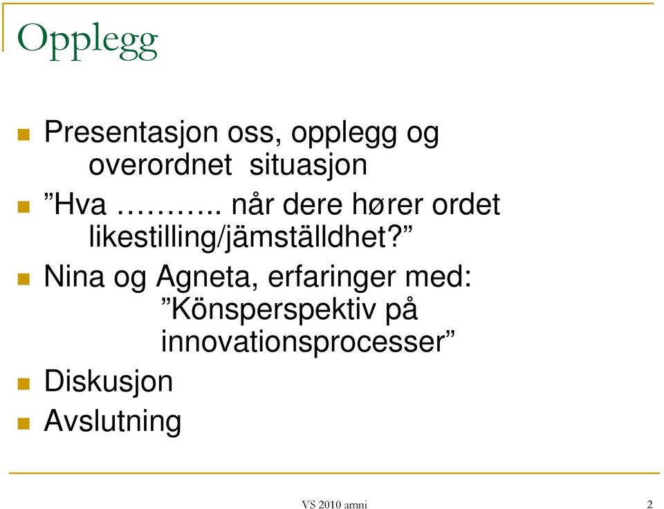 . når dere hører ordet likestilling/jämställdhet?