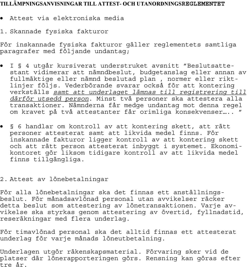 nämndbeslut, budgetanslag eller annan av fullmäktige eller nämnd beslutad plan, normer eller riktlinjer följs.