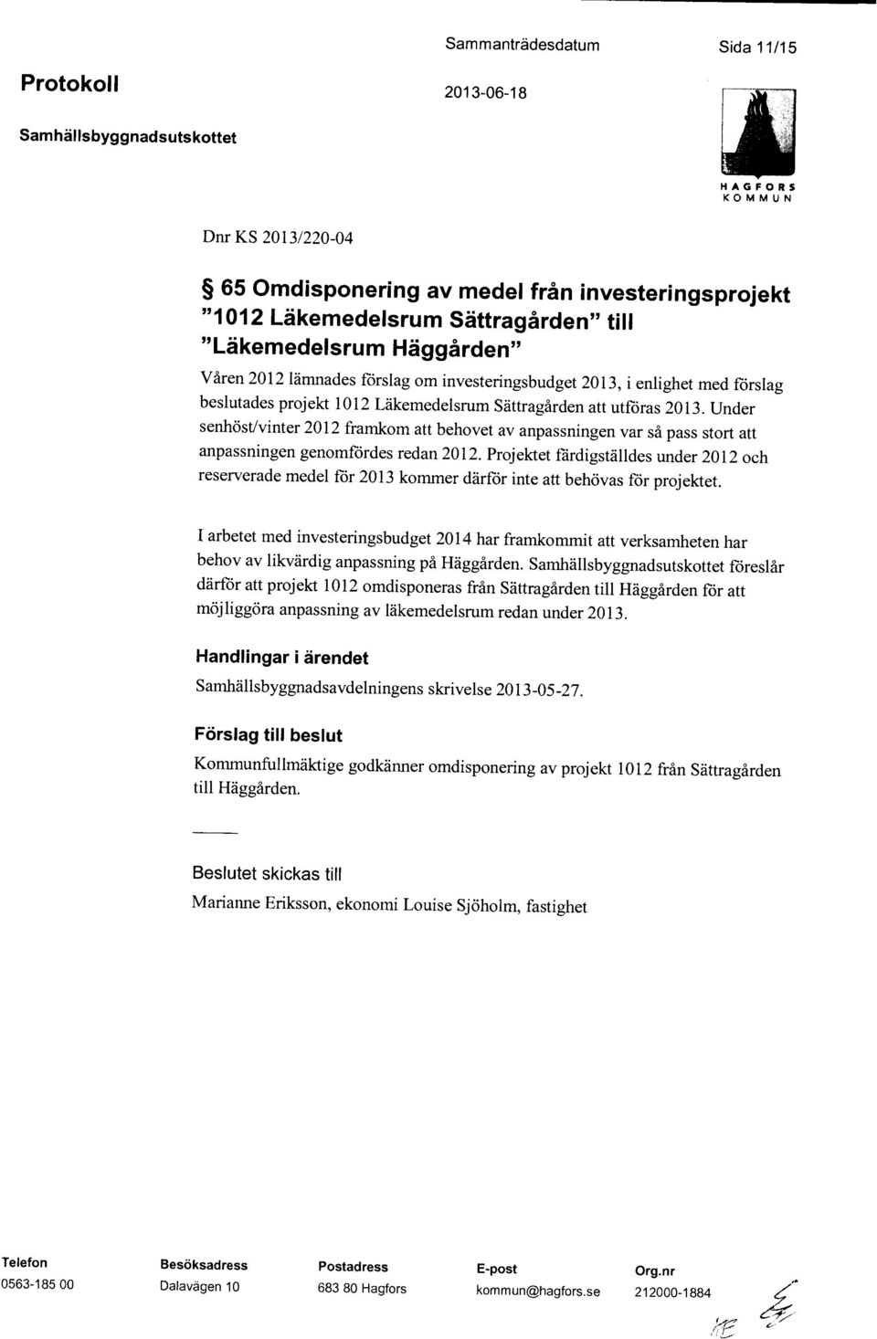 Under senhöst/vinter 2012 framkom att behovet av anpassningen var så pass stort att anpassningen genomfördes redan 2012.