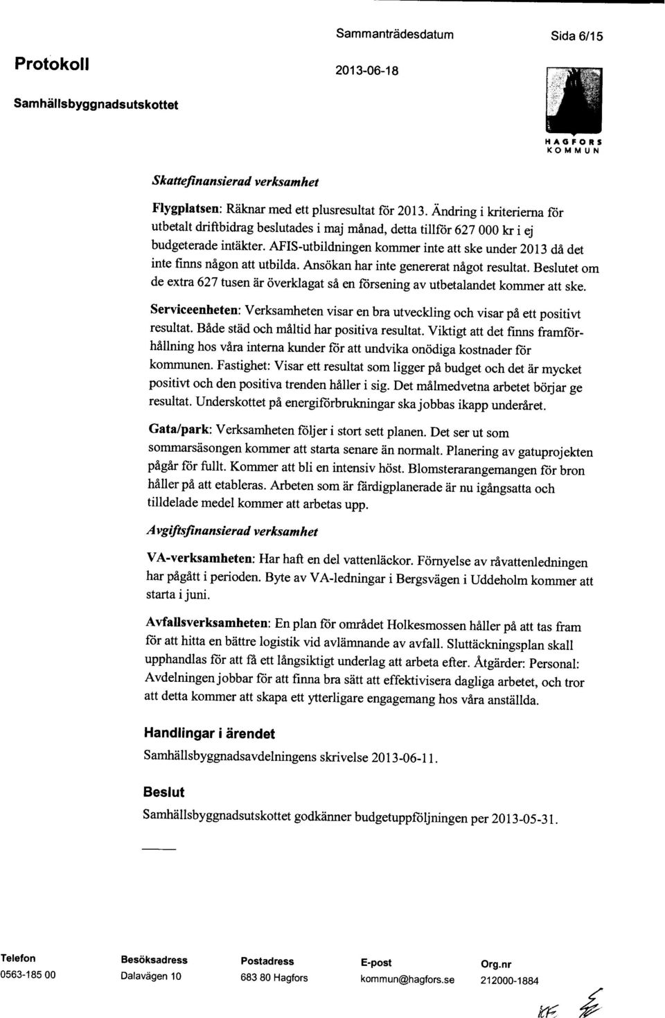 AFIS-utbildningen kommer inte att ske under 2013 då det inte finns någon att utbilda. Ansökan har inte genererat något resultat.