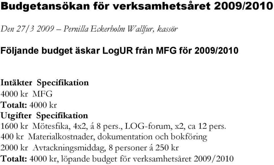 Mötesfika, 4x2, á 8 pers., LOG-forum, x2, ca 12 pers.