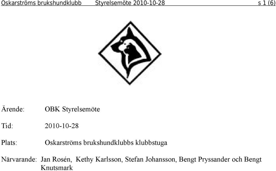 brukshundklubbs klubbstuga Närvarande: Jan Rosén, Kethy