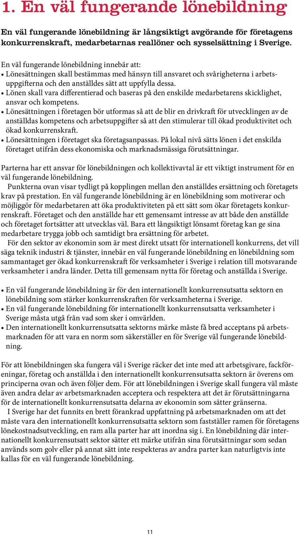 Lönen skall vara differentierad och baseras på den enskilde medarbetarens skicklighet, ansvar och kompetens.