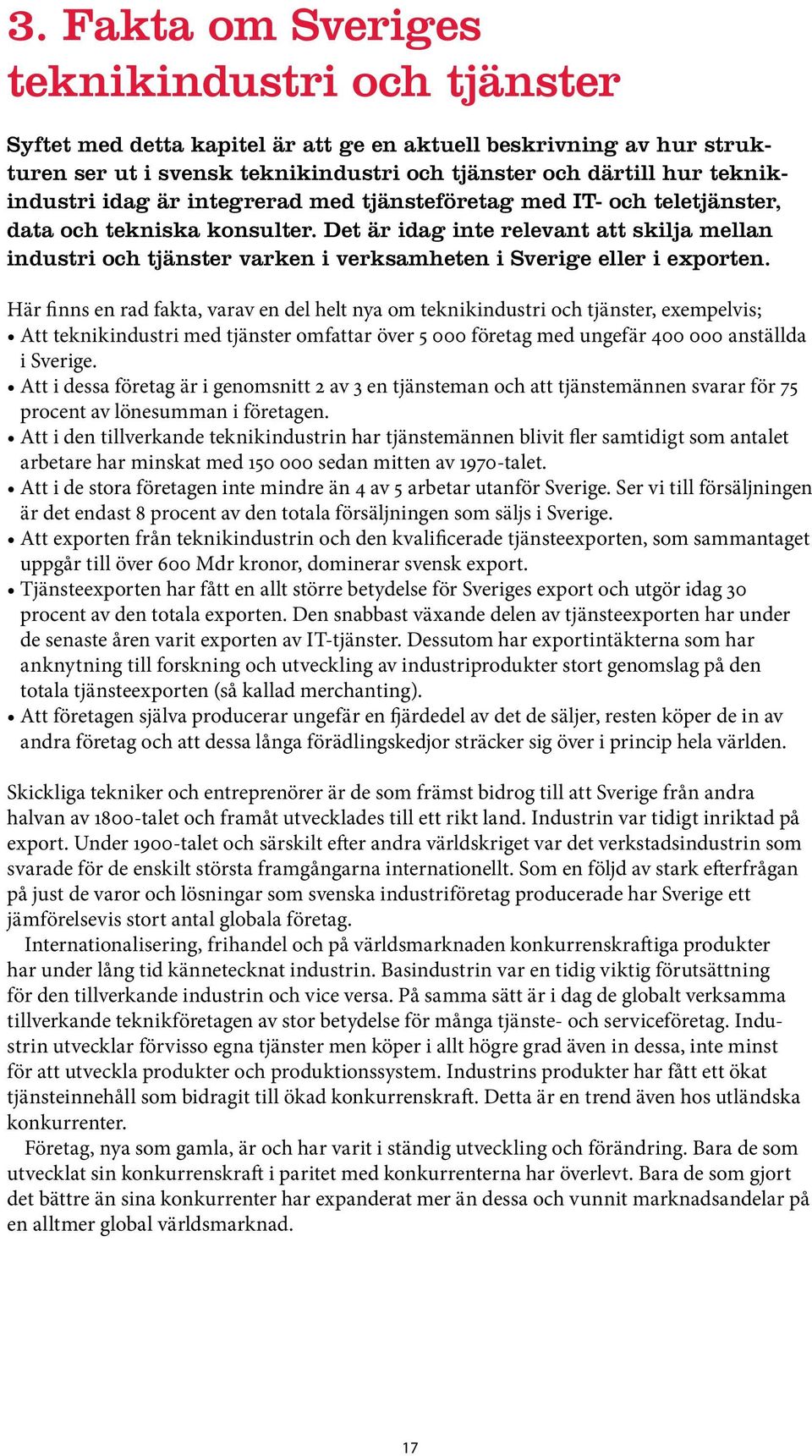 Det är idag inte relevant att skilja mellan industri och tjänster varken i verksamheten i Sverige eller i exporten.