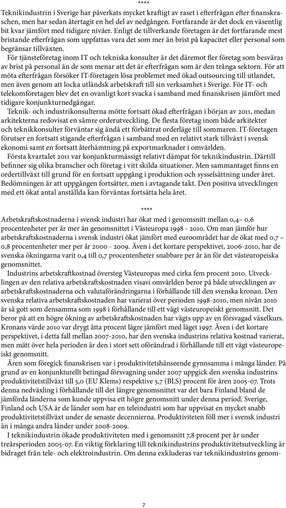 Enligt de tillverkande företagen är det fortfarande mest bristande efterfrågan som uppfattas vara det som mer än brist på kapacitet eller personal som begränsar tillväxten.