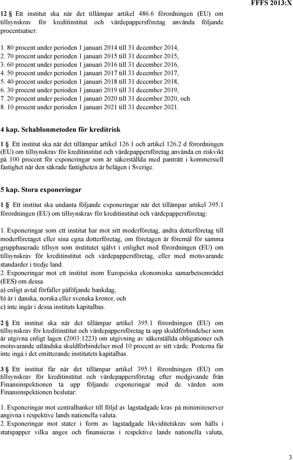 50 procent under perioden 1 januari 2017 till 31 december 2017, 5. 40 procent under perioden 1 januari 2018 till 31 december 2018, 6. 30 procent under perioden 1 januari 2019 till 31 december 2019, 7.